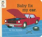 book cover of Baby Fix My Car by Lisa Brown