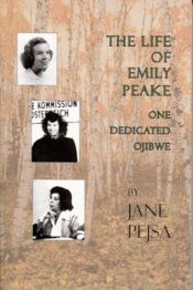 book cover of The life of Emily Peake : one dedicated Ojibwe by Jane Pejsa