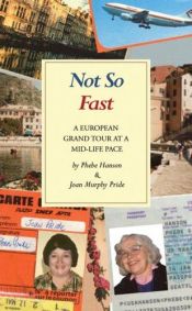 book cover of Not So Fast: A European Grand Tour at a Mid-life Pace by Phebe Hanson