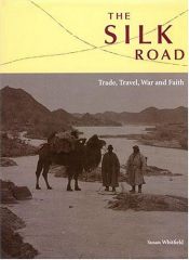 book cover of The Silk Road: Trade, Travel, War And Faith by Susan Whitfield