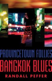 book cover of Provincetown Follies Bangkok Blues by Randall Peffer