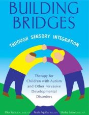 book cover of Building Bridges Through Sensory Integration: Therapy for Children with Autism and Other Pervasive Developmental Disorde by Paula Aquilla