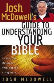 book cover of josh McDowell's Guide to Understanding Your Bible: A Simple, Step-by-step Method for Effective Bible Study And Life Application by Josh McDowell