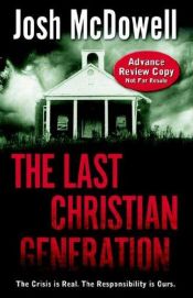 book cover of The Last Christian Generation by Josh McDowell