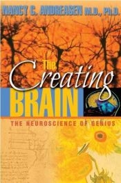 book cover of The Creating Brain: The Neuroscience of Genius by Нэнси Кувер Андреасен