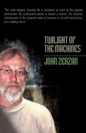book cover of Twilight of the Machines by John Zerzan