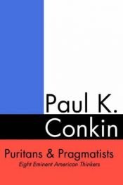 book cover of Puritans & Pragmatists: Eight Eminent American Thinkers by Paul K. Conkin