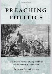 book cover of Preaching Politics: The Religious Rhetoric of George Whitefield and the Founding of a New Nation (Studies in Rhetoric an by Jerome Dean Mahaffey