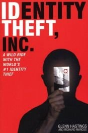 book cover of Identity Theft, Inc.: A Wild Ride with the World's #1 Identity Thief by Glenn Hastings