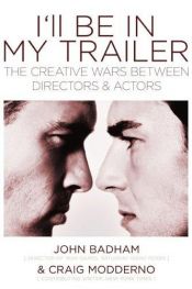 book cover of I'll be in my trailer : the creative wars between directors and actors by John Badham