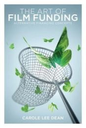 book cover of The Art of Film Funding: Alternative Financing Concepts by Carole Lee Dean