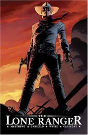 book cover of The Lone Ranger, Volume 1 by Brett Matthews