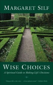 book cover of Wise choices : a spiritual guide to making life's decisions by Margaret Silf