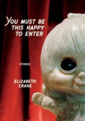 book cover of You Must Be This Happy to Enter by Elizabeth Crane