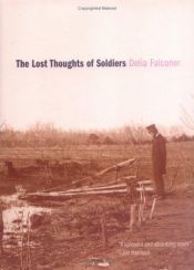 book cover of The Lost Thoughts of Soldiers by Delia Falconer