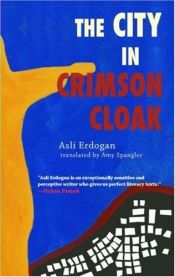 book cover of City in Crimson Cloak, The by Asli Erdogan