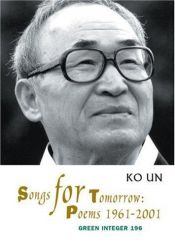 book cover of Songs for Tomorrow: Poems 1961-2002 (Green Integer) by Ko Un