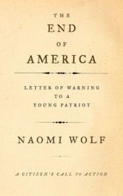 book cover of The End of America: Letter of Warning to a Young Patriot by Naomi Wolfová