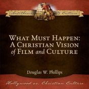 book cover of What Must Happen: A Christian Vision of Film and Culture by Doug Phillips