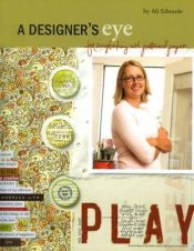 book cover of A Designer's Eye- scrapbooking with patterned paper by Ali Edwards