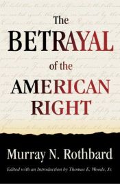 book cover of The Betrayal of the American Right by Мюррей Ротбард