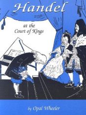 book cover of Handel at the court of kings by Opal Wheeler