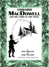 book cover of Edward MacDowell and His Cabin in the Pines by Opal Wheeler