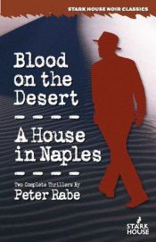 book cover of Blood on the Desert / A House in Naples by Peter Rabe