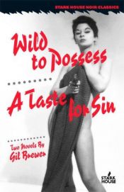 book cover of Wild to Possess \/ A Taste for Sin by Gil Brewer