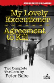 book cover of My Lovely Executioner / Agreement to Kill by Peter Rabe