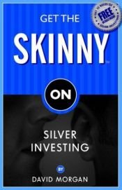 book cover of Get the Skinny on Silver Investing by David Morgan