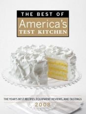 book cover of The Best of America's Test Kitchen 2008: The Year's Best Recipes, Equipment Reviews, and Tastings (Best of Ame by America's Test Kitchen