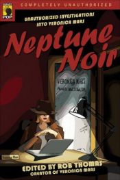book cover of Neptune Noir: Unauthorized Investigations Into Veronica Mars by Rob Thomas