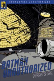 book cover of Batman unauthorized : vigilantes, jokers, and heroes in Gotham City by Dennis O'Neil