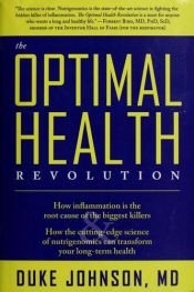 book cover of The Optimal Health Revolution: How Inflammation Is the Root Cause of the Biggest Killers and How the Cutting-edge Sceince of Nutrigenomics Can Transform Your Long-term Health by Duke Johnson