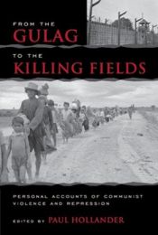 book cover of From the Gulag to the Killing Fields: Personal Accounts of Political Violence and Repression in Communist States by Paul Hollander