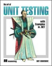 book cover of Art of Unit Testing, The: with Examples in .NET by Roy Osherove