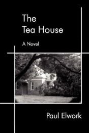 book cover of The Tea House by Paul Elwork