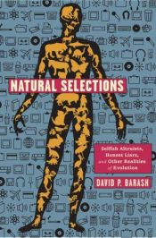 book cover of Natural selections : selfish altruists, honest liars, and other realities of evolution by David P. Barash Ph.D.