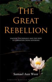 book cover of The Great Rebellion: Gnostic Psychology and the Path to Liberation from Suffering by Самаэль Аун Веор