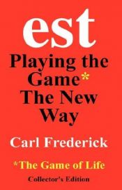 book cover of est: Playing the Game the New Way by Carl Frederick