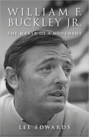 book cover of William F. Buckley Jr.: The Maker of a Movement by Lee Edwards