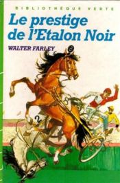 book cover of Le prestige de l'étalon noir : Collection : Bibliothèque verte cartonnée & illustrée by Walter Farley