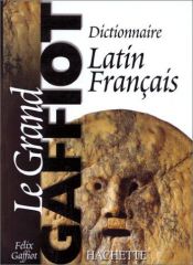 book cover of Dictionnaire Latin Francais by Félix Gaffiot