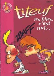 book cover of Titeuf, tome 6 : Les Filles, c'est nul ! by Zep