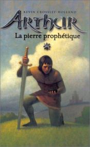 book cover of Arthur, tome 1 : La Pierre prophétique by Kevin Crossley-Holland