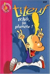 book cover of Titeuf, tome 7 : Tchô, la planète ! by Zep