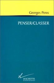 book cover of Penser, classer (Textes du XXe siecle) by Georges Perec