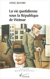 book cover of La Vie quotidienne sous la République de Weimar, 1919-1933 by Lionel Richard