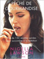 book cover of Péché de gourmandise : Plus de 130 recettes sucrées pour succomber à la tentation by Nigella Lawson